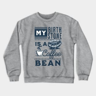 My Birthstone is a Coffee Bean Crewneck Sweatshirt